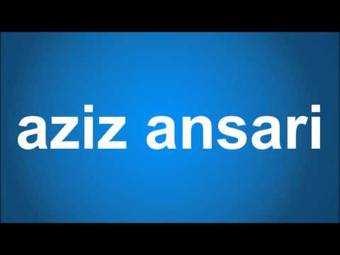 How Do You Pronounce Aziz Ansari?