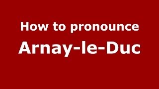 How to pronounce Arnay-Le-Duc