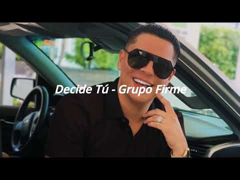 Decide Tú - Grupo Firme (Letra)