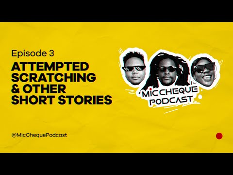 MIC CHEQUE PODCAST | Episode 3  | Attempted Scratching & Other short stories