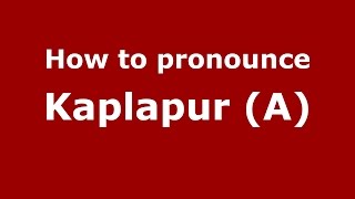 How to pronounce Kaplapur (a)