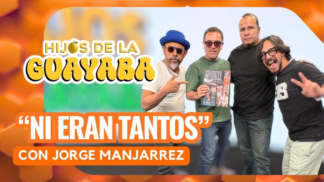 #HijosDeLaGuayaba #111 - 20/11/25: "Ni eran tantos" con Jorge Manjarrez