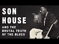 Son House and the Brutal Truth of the Blues