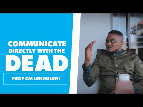 Communicating With The Dead - Prof CM Lekhuleni