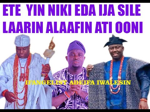 ETE YIN NIKI EDA IJA SILE LAARIN ALAAFIN ATI OONI