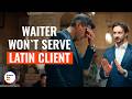 WAITER WON`T SERVE LATIN CLIENT | @DramatizeMe