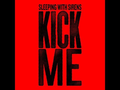 Kick Me - Sleeping With Sirens