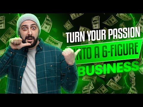 How to Turn Your Passion Into a 6-Figure Business (Step-by-Step Guide!)