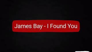 James Bay - I Found You