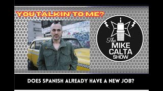 Does Spanish Already Have A New Job | The Mike Calta Show
