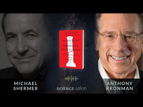 Michael Shermer with Anthony Kronman — The Assault on American Excellence (SCIENCE SALON # 79)