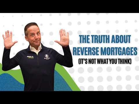 The Truth About Reverse Mortgages (It’s Not What You Think)