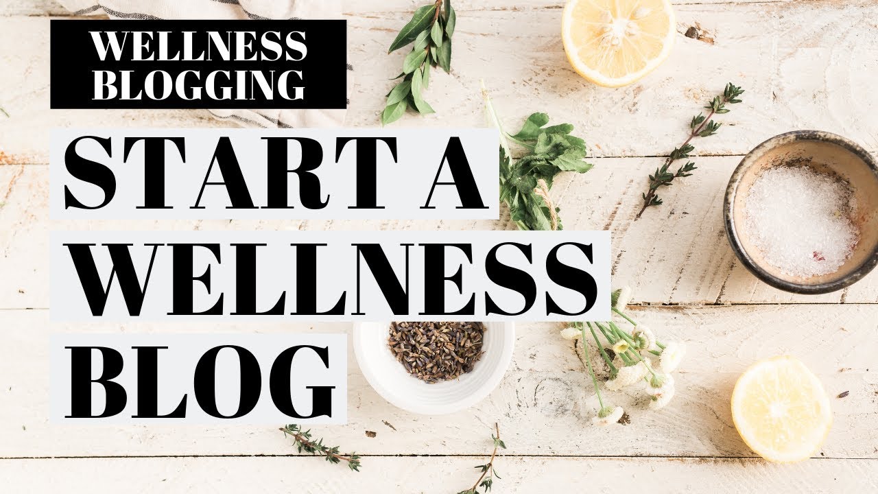 How To Start A Wellness Blog | Wellness Blogging Tutorial