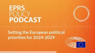 Setting the European political priorities for 2024-2029 [Policy podcas