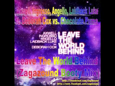 Axwell Ingrosso Angello L.Luke ft D.Cox vs. C.Puma - Leave The World Behind (Zagazound Booty Mix)
