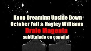Keep Dreaming Upside Down - October Fall and Hayley Williams | Sub Español