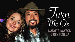 Turn Me On • Natalie Lawson &amp; Rey Pineda