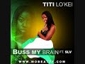Titi LO'KEI - Buss My Brain Ft. SLV ( Naija Music )