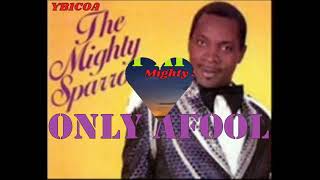 MIGHTY SPARROW (1969)_ONLY A FOOL  (With Lyrics) Don't cry, when You hear this song.