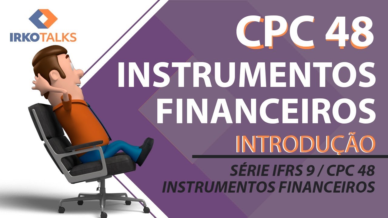 IFRS 9 / CPC 48 - Instrumentos Financeiros (Introdução) - Vídeo 1 da série | Edson Teixer