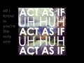 Act As If - Uh Huh [Lyrics] 