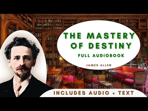 The Mastery of Destiny by James Allen - full audiobook with text