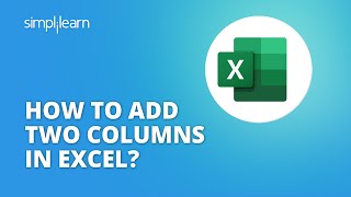 How To Add Two Columns In Excel? | Adding Columns In Excel Spreadsheet | Excel Training| Simplilearn