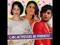 Bollywood Actresses Cannot Be Friends Is That True MissMalini