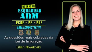 Esquadrão ADM: As questões mais cobradas da Lei de Imigração - Prof. Lilian Novakoski