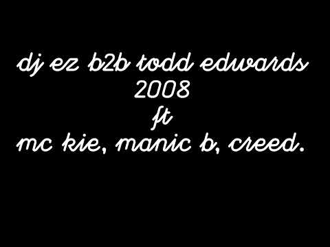 DJ EZ B2B TODD EDWARDS 2008 FT MC KIE, MANIC B, CREED