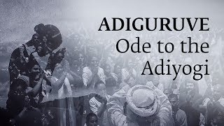 The Adiyogi Song - Adiguruve - Ode to Adiyogi | Guru