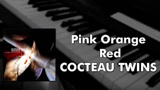 Cocteau Twins - Pink Orange Red (piano cover)