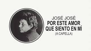 José José - Por Este Amor Que Siento en Mí (A Capella) 🎤✨