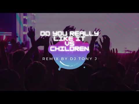 Children vs Do You Really Like It - Remix by Dj Tony J