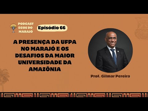 UFPA in Marajó and the Challenges of the Largest University in the Amazon with Professor Gilmar -...
