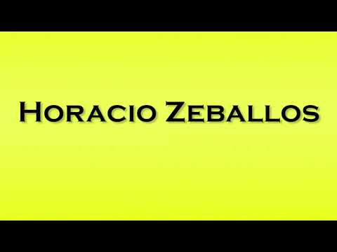 Pronunciation of Horacio Zeballos