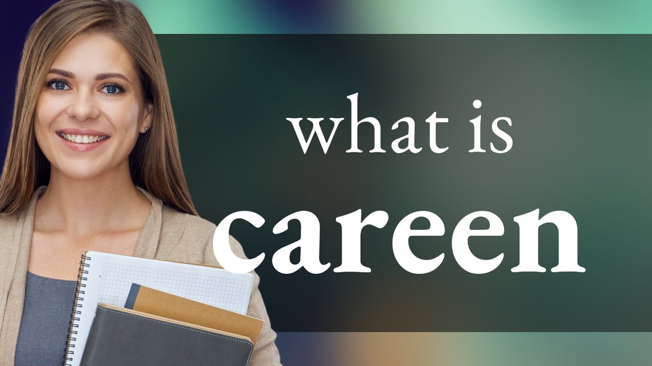 Careen | meaning of CAREEN