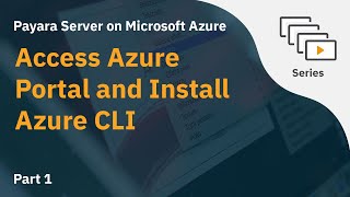Access Azure Portal and Install Azure CLI  - Payara Server on Microsof
