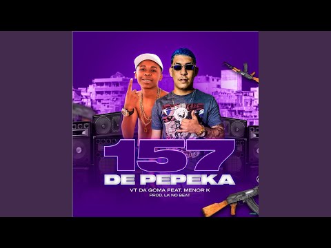 157 de Pepeka (feat. Mc Menor K)