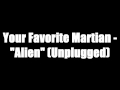 Alien (Unplugged) - Yourfavoritemartian ...