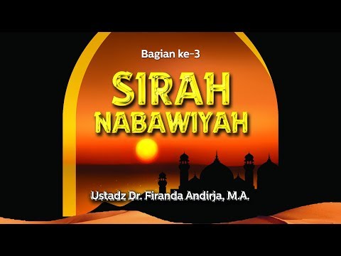 Ceramah Agama: Sirah Nabawiyah (Bagian ke-3) - (Ustadz Dr. Firanda Andirja, M.A.)