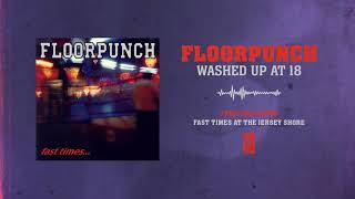 Floorpunch &quot;Washed Up At 18&quot;