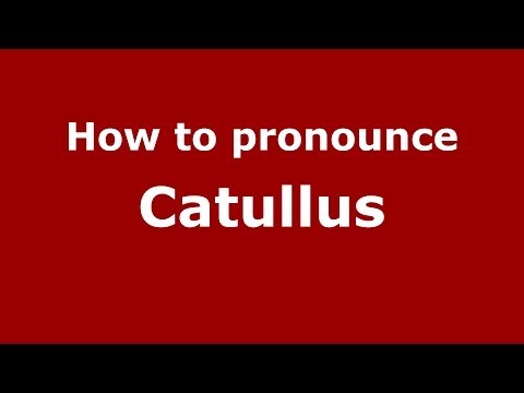 How to pronounce Catullus