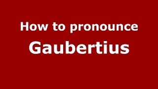 How to pronounce Gaubertius