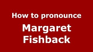 How to pronounce Margaret Fishback