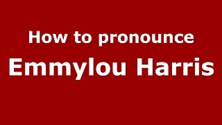 How to pronounce Emmylou Harris