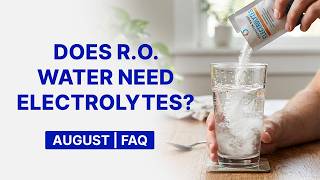 Does RO Water Need Electrolytes? Water Filtration Q&A (August)