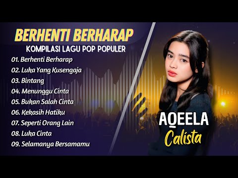 AQEELA CALISTA - BERHENTI BERHARAP - LUKA YANG DISENGAJA - BINTANG || LAGU POP INDO VIRAL 2025