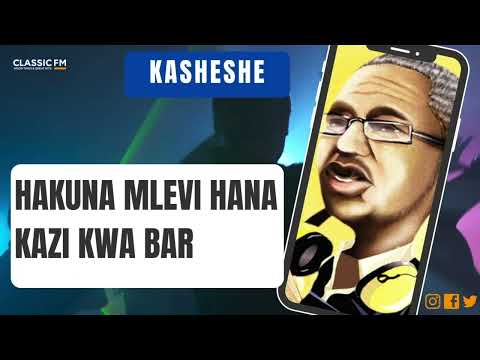 KASHESHE : HAKUNA MLEVI HANA KAZI KWA BAR