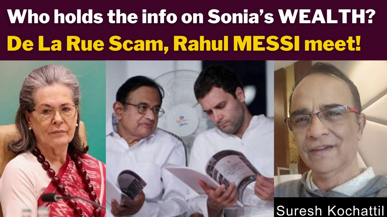 Who holds the info on Sonia’s WEALTH?De La Rue Scam, Rahul MESSI meet! with Suresh Kochattil